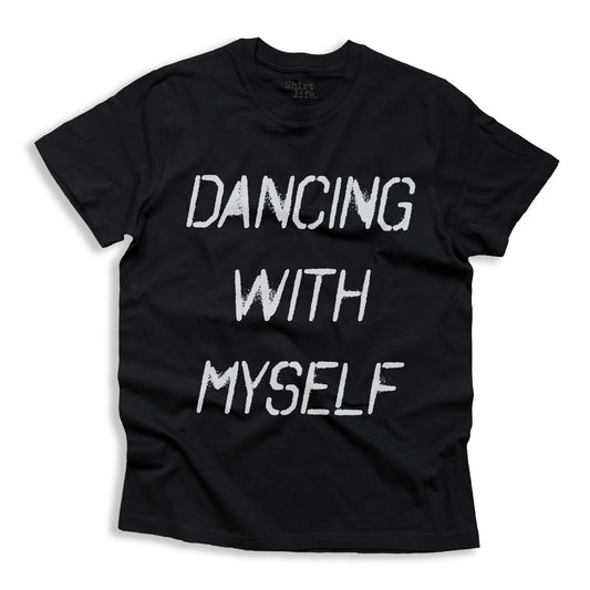 Dancing with myself shirt black